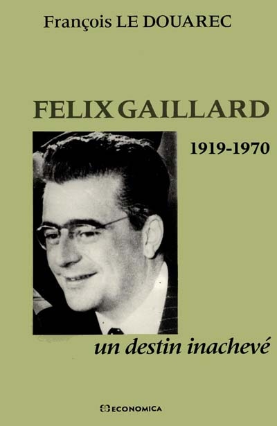 Félix Gaillard : 1919-1970 : un destin inachevé