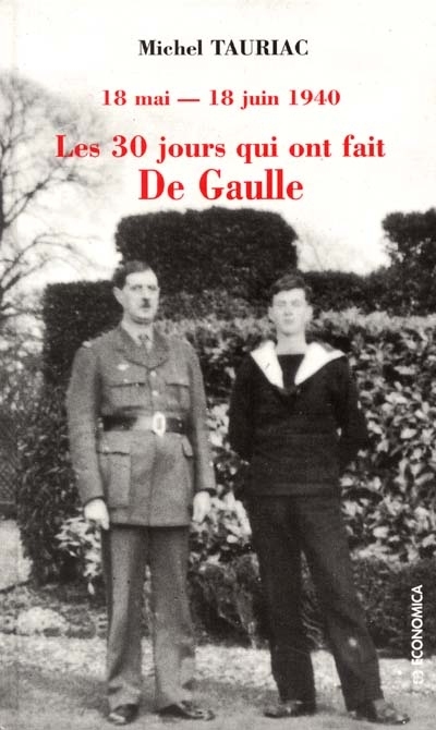 Les 30 [trente] jours qui ont fait De Gaulle, 18 mai-18 juin 1940 : le récit de son fils, l'amiral Philippe de Gaulle, et des témoins de l'époque