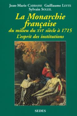 La monarchie française, du milieu du XVIe siècle à 1715 : l'esprit des institutions