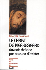Le Christ de Kierkegaard : devenir chrétien par passion d'exister, une question aux contemporains