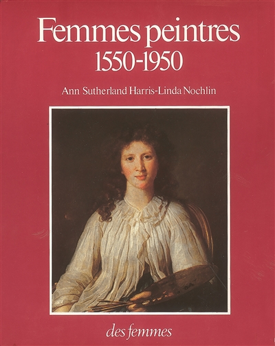 Femmes peintres : 1550-1950 : [exposition, Los Angeles county museum of art 1976]