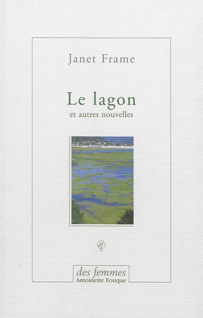 Le lagon : et autres nouvelles ; suivi de Trois essais autobiographiques...