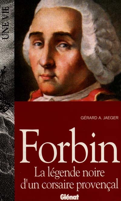 Forbin : la légende noire d'un corsaire provençal