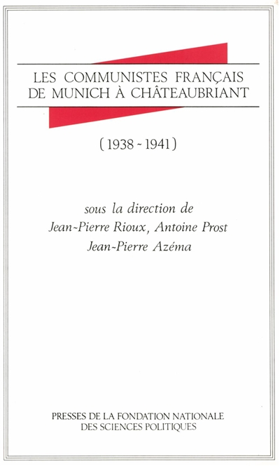 Les Communistes français de Munich à Châteaubriant : 1938-1941