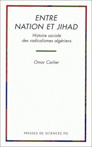 Entre nation et jihad : histoire sociale des radicalismes algériens