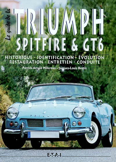 Triumph Spitfire & GT6 : historique, identification, évolution, restauration, entretien, conduite