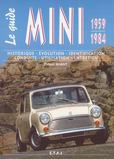 Le guide Mini Austin 1959-1984 : historique, évolution, identification, conduite, utilisation, entretien