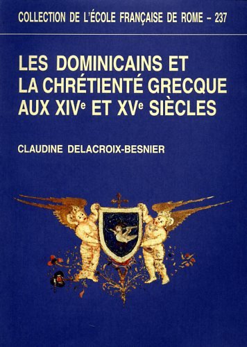 Les dominicains et la chrétienté grecque aux XIVe et XVe siècles