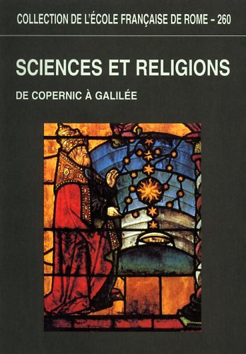 Sciences et religions : de Copernic à Galilée (1540-1610) : actes du colloque international, Rome, 12-14 décembre 1996