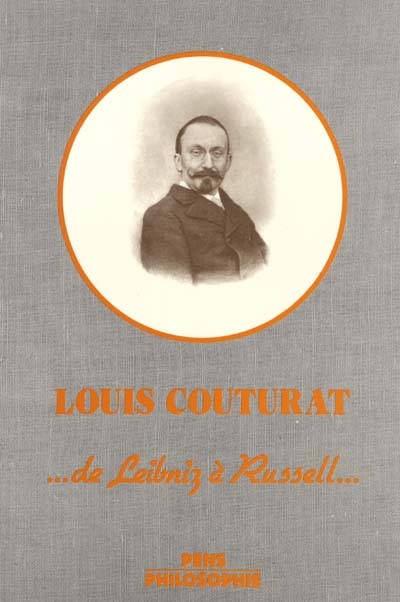 L' Oeuvre de Louis Couturat : 1868-1914 : de Leibniz à Russell : [communications présentées au colloque international consacré à l'œuvre de Louis Couturat, Paris, juin 1977]
