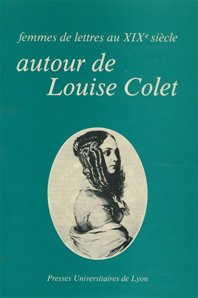 Autour de Louise Colet : femmes de lettres au XIXe siècle