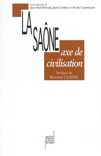 La Saône, axe de civilisation : [actes du colloque, Mâcon, 25-26 janvier 2001]