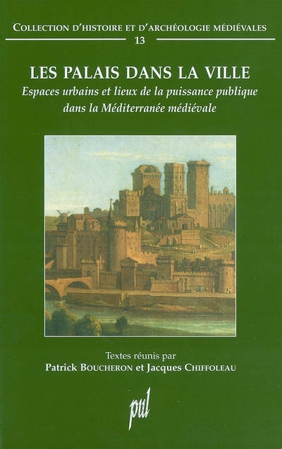 Les palais dans la ville : espaces urbains et lieux de la puissance publique dans la Méditerranée médiévale : [table ronde, Avignon, 3-5 décembre 1999]