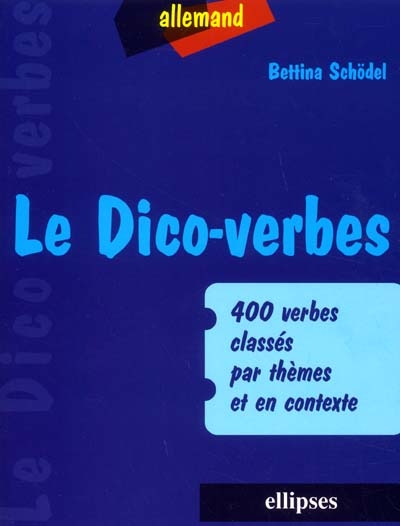 Le dico-verbes allemand: : 400 verbes classés par thèmes et en contexte