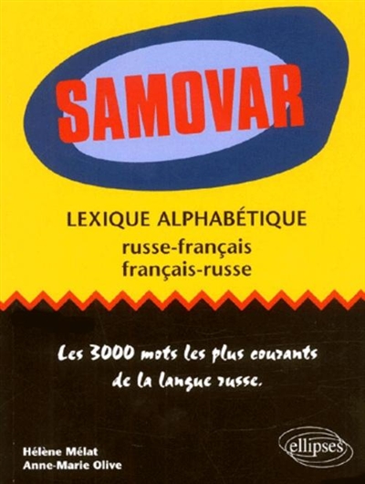 Samovar : Lexique alphabétique français-russe, russe-français : les 3000 mots les plus courants de la langue russe