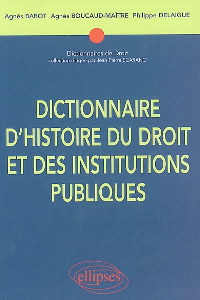 Dictionnaire d'histoire du droit et des institutions publiques