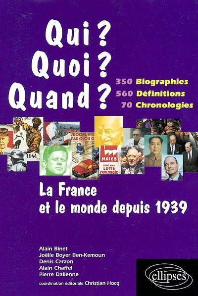 La France et le monde depuis 1939 : 350 biographies, 560 définitions, 70 chronologies
