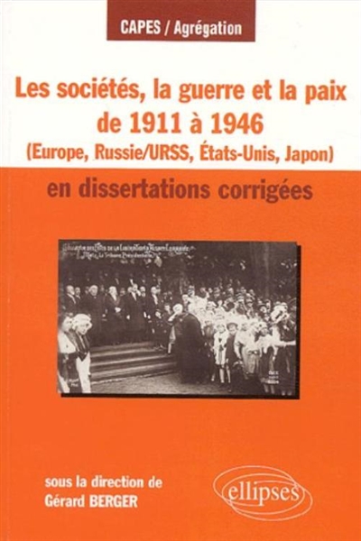 Les sociétés, la guerre et la paix de 1911 à 1946 : en dissertations corrigées : Europe, Russie/URSS, Etats-Unis, Japon