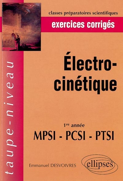 Electrocinétique, 1re année MPSI, PCSI, PTSI : exercices corrigés : classes préparatoires aux grandes écoles scientifiques