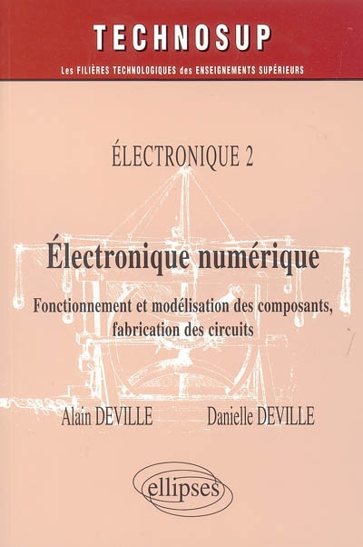 Électronique numérique : fonctionnement et modélisation des composants, fabrication des circuits