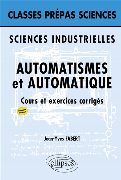 Automatismes et automatique : sciences industrielles : cours et exercices corrigés