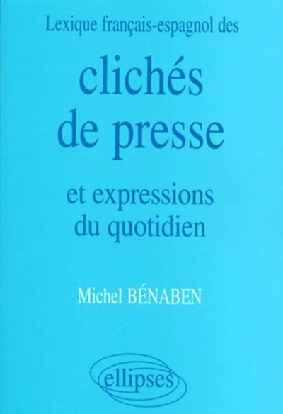 Clichés de presse et expressions du quotidien : lexique français-espagnol