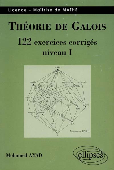 Théorie de Galois, niveau 1 : 122 exercices corrigés : licence, maîtrise