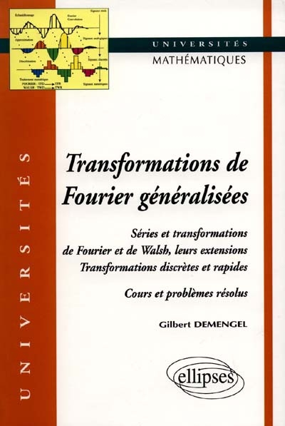 Transformations de Fourier généralisées : séries et transformations de Fourier et de Walsh, leurs extensions, transformations discrètes et rapides : cours et problèmes résolus