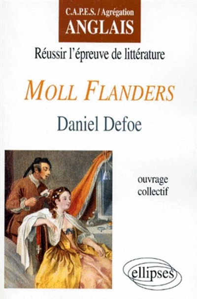 Réussir l'épreuve de littérature, "Moll Flanders", Daniel Defoe : CAPES-agrégation anglais