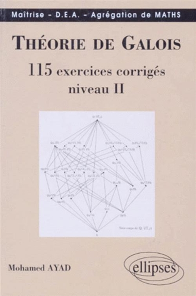Théorie de Galois, : 115 exercices corrigés, niveau 2 : maîtrise, DEA, agrégation de maths