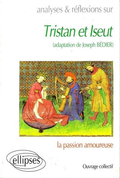 Analyses et réflexions sur "Tristan et Iseut" (adaptation de Joseph Bédier) : la passion amoureuse