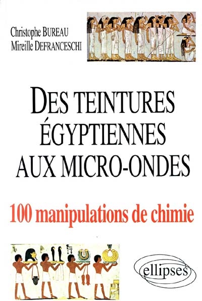 Des teintures égyptiennes aux micro-ondes : 100 manipulations de chimie
