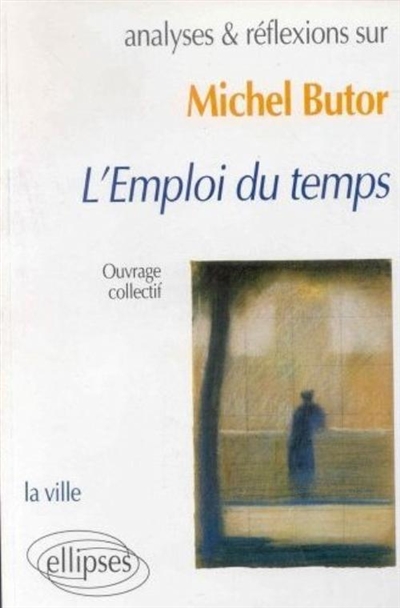 Analyses et réflexions sur... Michel Butor, L'emploi du temps : la ville