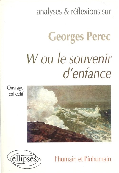 Analyses et réflexions sur... Georges Perec, W ou Le souvenir d'enfance : l'humain et l'inhumain