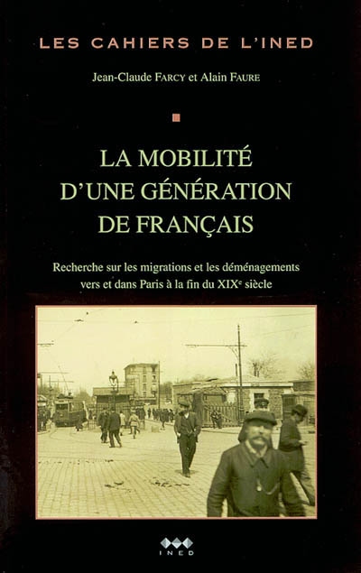 La mobilité d'une génération de Français : recherche sur les migrations et les déménagements vers et dans Paris à la fin du XIXe siècle