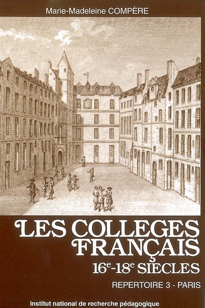 Les collèges français : 16e-18e siècles, répertoire. 3 , Paris