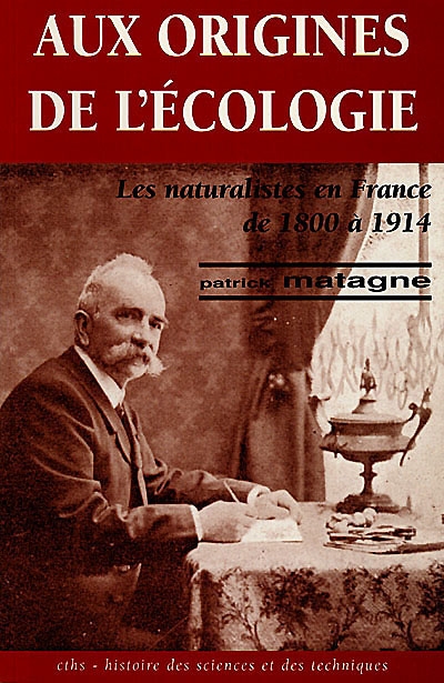 Aux origines de l'écologie : les naturalistes en France de 1800 à 1914
