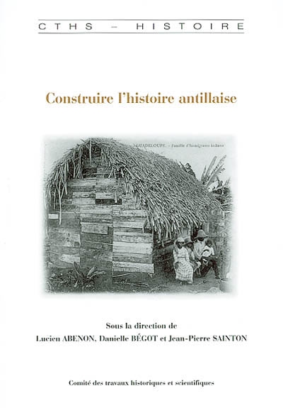 Construire l'histoire antillaise : mélanges offerts à Jacques Adélaîde-Merlande