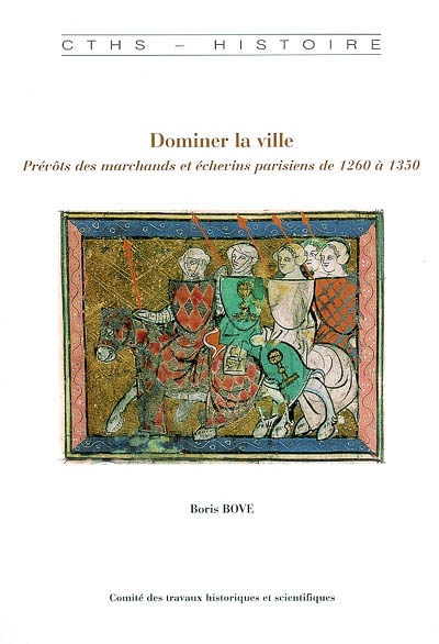 Dominer la ville : prévôts des marchands et échevins parisiens 1260-1350