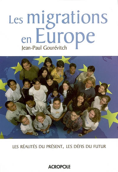 Les migrations en Europe [Texte imprimé] : les réalités du présent, les défis du futur / Jean-Paul Gourévitch