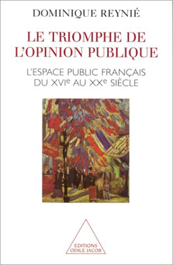 Le triomphe de l'opinion publique : l'espace public français du XVIe au XXe siècle