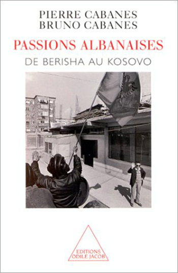 Passions albanaises : de Berisha au Kosovo