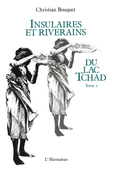 Insulaires et riverains du lac Tchad : étude géographique