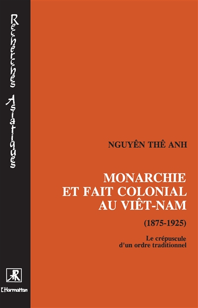 Monarchie et fait colonial au Viêt-Nam : 1875-1925 : le crépuscule d'un ordre traditionnel