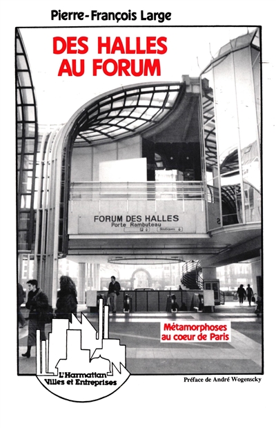 Des Halles au Forum : métamorphoses au coeur de Paris