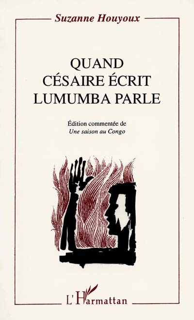 Quand Césaire écrit, Lumumba parle : éd. commentée de "Une saison au Congo"