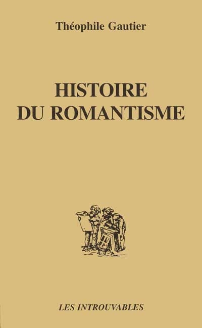 Histoire du romantisme ; suivie de Notices romantiques ; et d'une Étude sur la poésie française, 1830-1868...