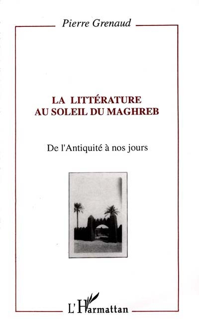La littérature au soleil du Maghreb : de l'Antiquité à nos jours