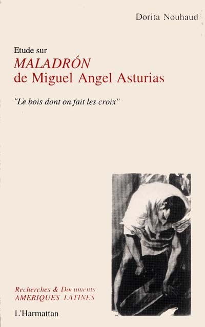 Étude sur "Maladrón" de Miguel Angel Asturias : "Le bois dont on fait les croix"