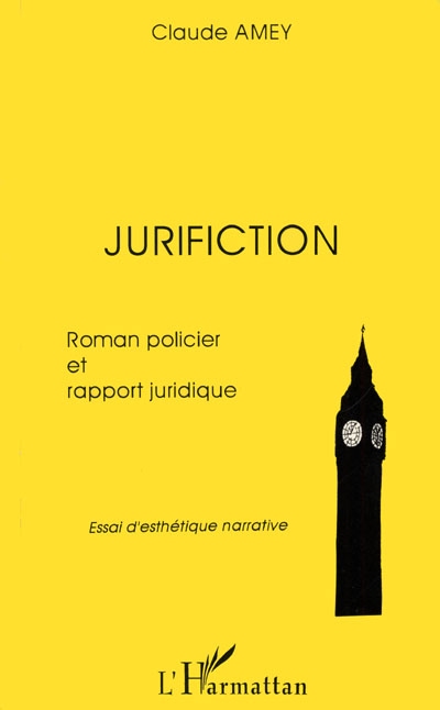 Jurifiction : roman policier et rapport juridique : essai d'esthétique narrative